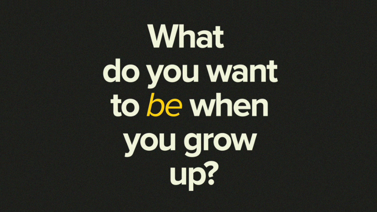What Do You Want To Be When You Grow Up